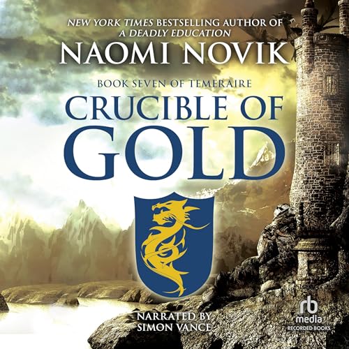 Crucible of Gold: A Novel of Temeraire (The Temeraire Series)